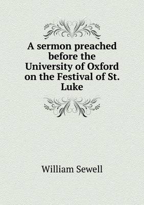 Book cover for A Sermon Preached Before the University of Oxford on the Festival of St. Luke