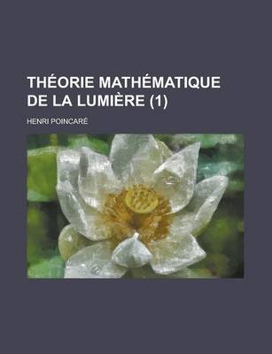 Book cover for Theorie Mathematique de La Lumiere (1)
