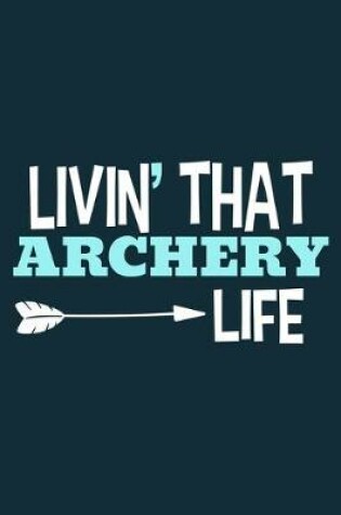 Cover of Livin' That Archery Life