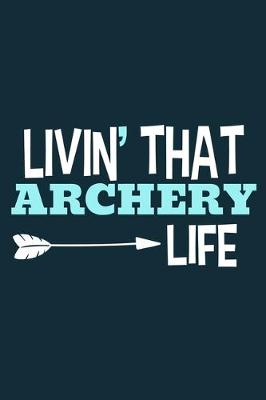 Book cover for Livin' That Archery Life