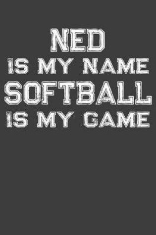 Cover of Ned Is My Name Softball Is My Game