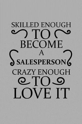 Book cover for Skilled Enough to Become a Salesperson Crazy Enough to Love It