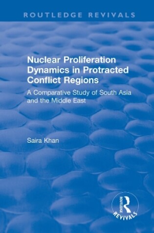 Cover of Nuclear Proliferation Dynamics in Protracted Conflict Regions