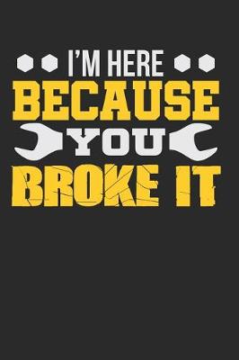 Book cover for I'm Here Because You Broke It