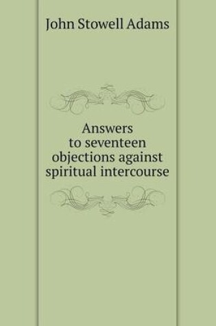 Cover of Answers to seventeen objections against spiritual intercourse