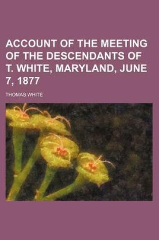 Cover of Account of the Meeting of the Descendants of T. White, Maryland, June 7, 1877