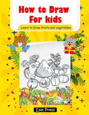 Book cover for How to Draw for kids Learn to Draw fruits and Vegetables