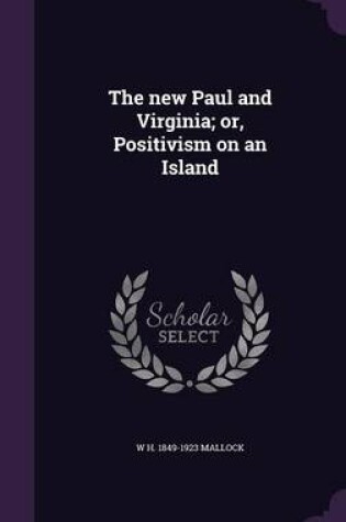 Cover of The New Paul and Virginia; Or, Positivism on an Island