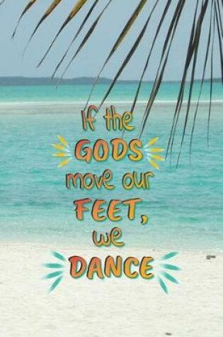 Cover of If the Gods Move Our Feet, We Dance