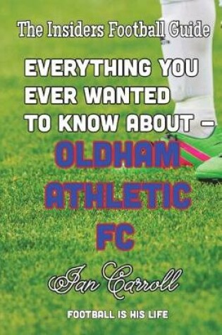 Cover of Everything You Ever Wanted to Know About Oldham Athletic FC