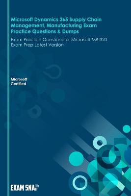 Book cover for Microsoft Dynamics 365 Supply Chain Management, Manufacturing Exam Practice Questions & Dumps