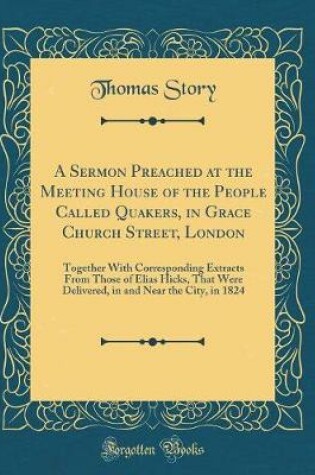 Cover of A Sermon Preached at the Meeting House of the People Called Quakers, in Grace Church Street, London