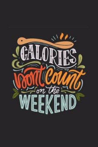 Cover of Calories Don't Count On The Weekend
