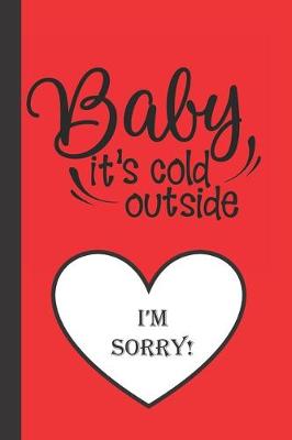 Book cover for Baby It's Cold Outside I'm Sorry