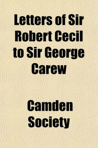 Cover of Letters of Sir Robert Cecil to Sir George Carew