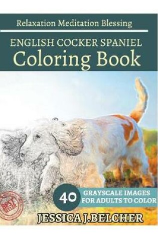 Cover of English Cocker Spaniel Coloring Book for Adults Relaxation Meditation Blessing