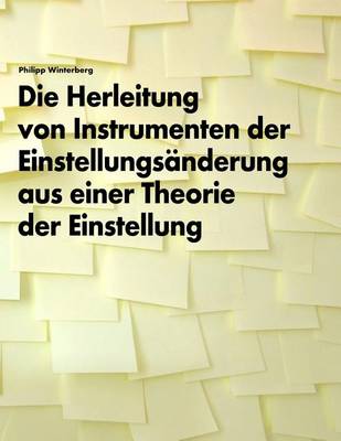 Book cover for Die Herleitung von Instrumenten der Einstellungsänderung aus einer Theorie der Einstellung