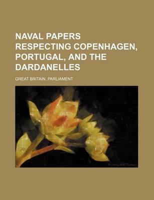 Book cover for Naval Papers Respecting Copenhagen, Portugal, and the Dardanelles