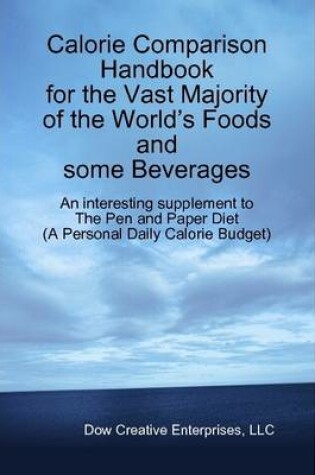 Cover of Calorie Comparison Handbook for the Vast Majority of the World's Foods and Some Beverages: An Interesting Supplement to The Pen and Paper Diet