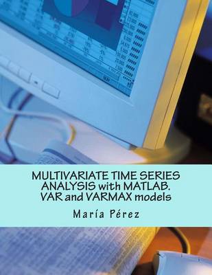 Book cover for Multivariate Time Series Analysis with MATLAB. Var and Varmax Models