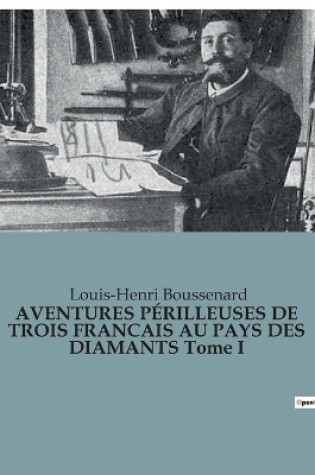 Cover of AVENTURES PÉRILLEUSES DE TROIS FRANCAIS AU PAYS DES DIAMANTS Tome I