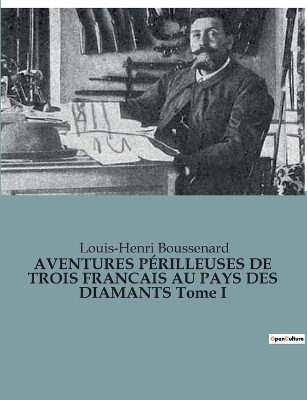 Book cover for AVENTURES PÉRILLEUSES DE TROIS FRANCAIS AU PAYS DES DIAMANTS Tome I