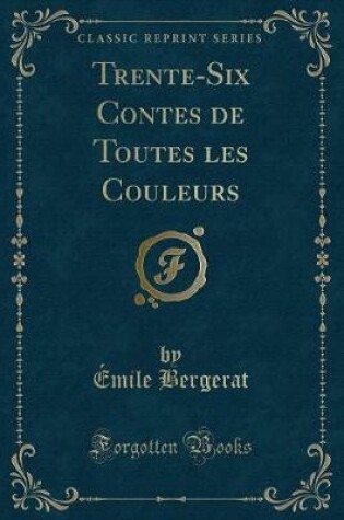 Cover of Trente-Six Contes de Toutes Les Couleurs (Classic Reprint)