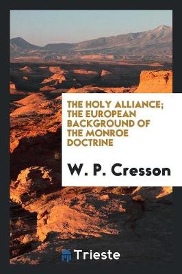 Book cover for The Holy Alliance; The European Background of the Monroe Doctrine