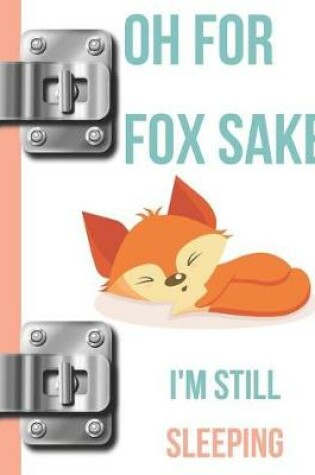 Cover of Oh for Fox Sake I'm Still Sleeping
