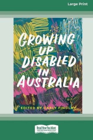 Cover of Growing Up Disabled in Australia (16pt Large Print Edition)