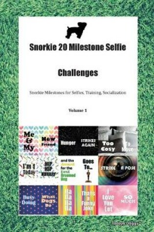 Cover of Snorkie 20 Milestone Selfie Challenges Snorkie Milestones for Selfies, Training, Socialization Volume 1