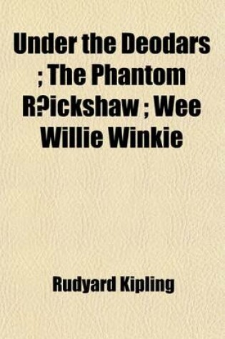 Cover of Under the Deodars; The Phantom R Ickshaw Wee Willie Winkie