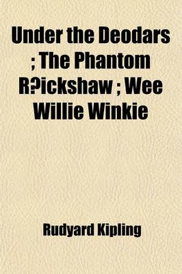 Book cover for Under the Deodars; The Phantom R Ickshaw Wee Willie Winkie