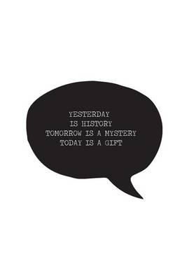 Book cover for Yesterday is history Tomorrow is a mystery Today is a gift