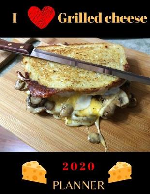 Book cover for I Love Grilled Cheese 2020 Planner