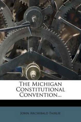 Cover of The Michigan Constitutional Convention...