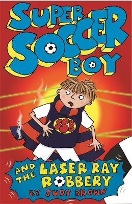 Book cover for Super Soccer Boy and the Laser Ray Robbery