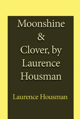 Book cover for Moonshine & Clover, by Laurence Housman