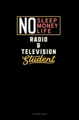 Cover of No Sleep. No Money. No Life. Radio & Television Student