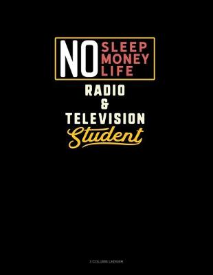 Book cover for No Sleep. No Money. No Life. Radio & Television Student