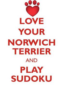 Book cover for LOVE YOUR NORWICH TERRIER AND PLAY SUDOKU NORWICH TERRIER SUDOKU LEVEL 1 of 15