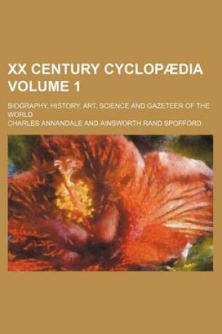 Cover of XX Century Cyclopaedia Volume 1; Biography, History, Art, Science and Gazeteer of the World