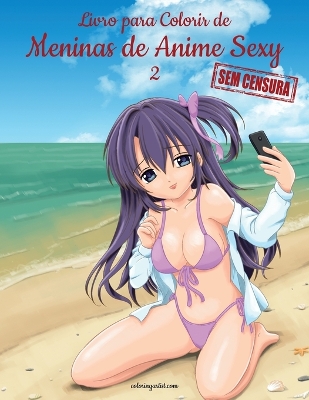 Cover of Livro para Colorir de Meninas de Anime Sexy sem Censura 2