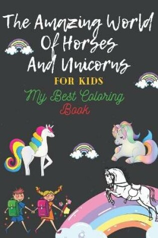 Cover of The Amazing World Of Horses and Unicorns For Kids