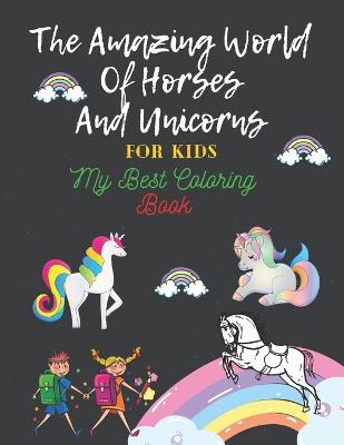 Book cover for The Amazing World Of Horses and Unicorns For Kids