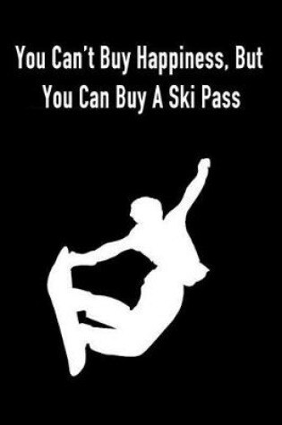 Cover of You Can't Buy Happiness, But You Can Buy a Ski Pass