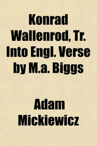 Cover of Konrad Wallenrod, Tr. Into Engl. Verse by M.A. Biggs