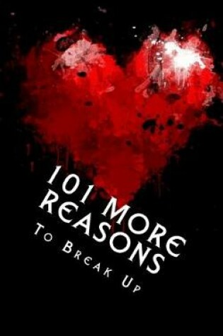 Cover of 101 MORE Reasons to Break Up