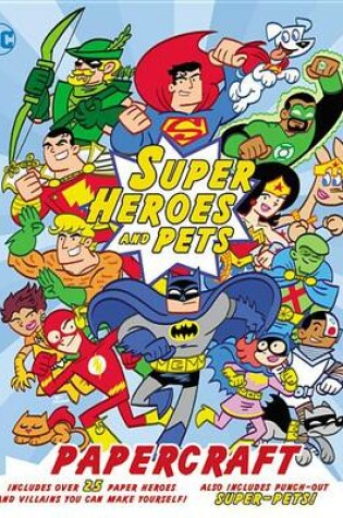 Cover of DC Super Heroes and Pets Papercraft