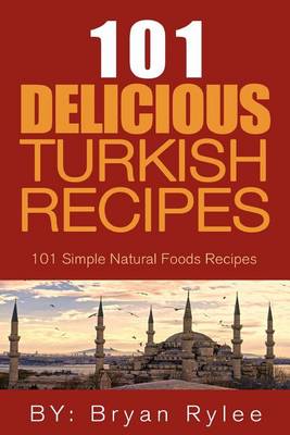 Book cover for 101 Delicious Turkish Recipes